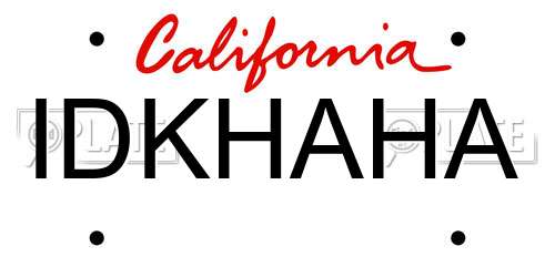 IDKHAHA California License Plate