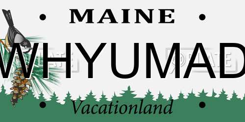 WHYUMAD Maine License Plate