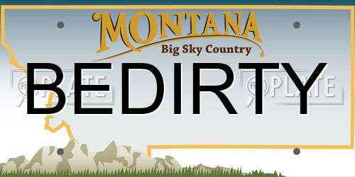 BEDIRTY Montana License Plate