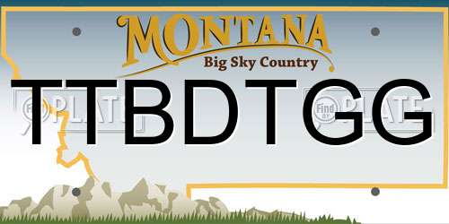 TTBDTGG Montana License Plate